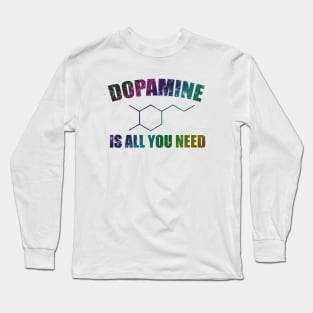 Dopamine Is All You Need Long Sleeve T-Shirt